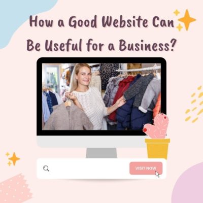 How a Good Website Can Be Useful for a Business?